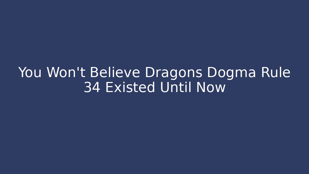 You Won't Believe Dragons Dogma Rule 34 Existed Until Now