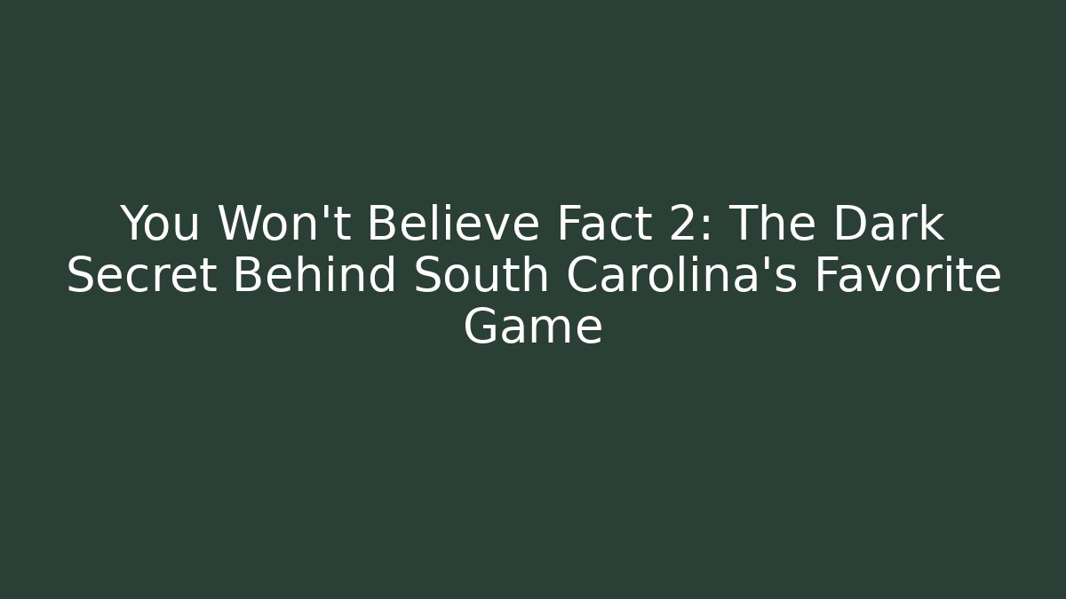 You Won't Believe Fact 2: The Dark Secret Behind South Carolina's Favorite Game