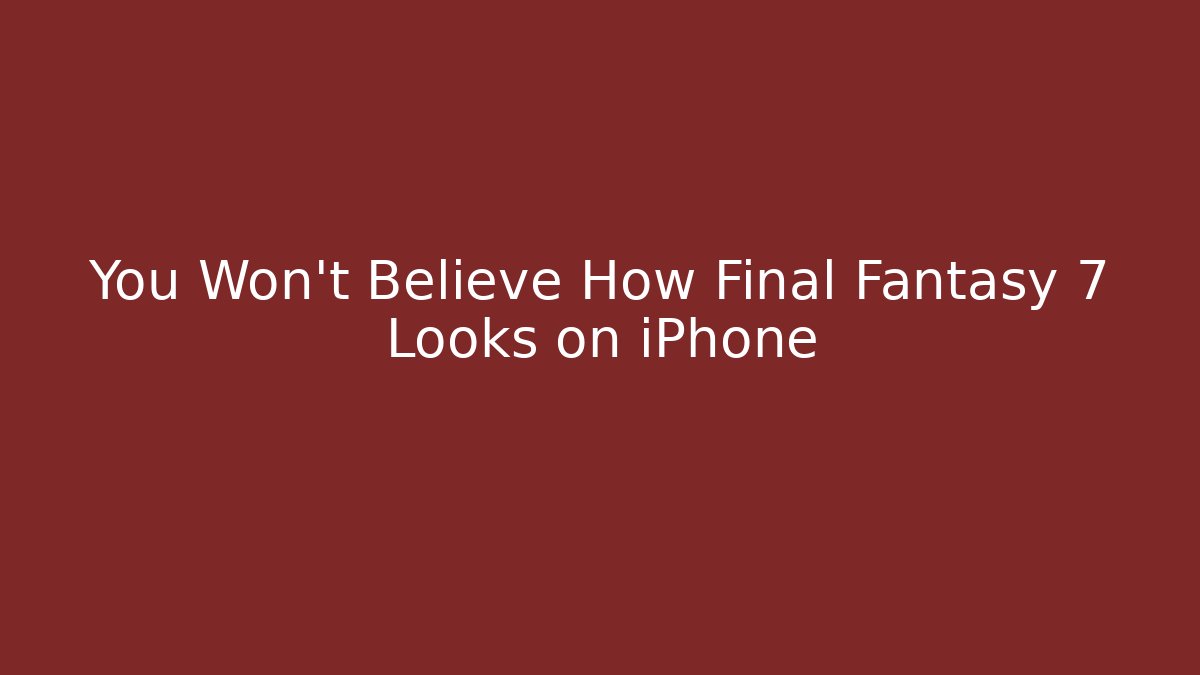 You Won't Believe How Final Fantasy 7 Looks on iPhone