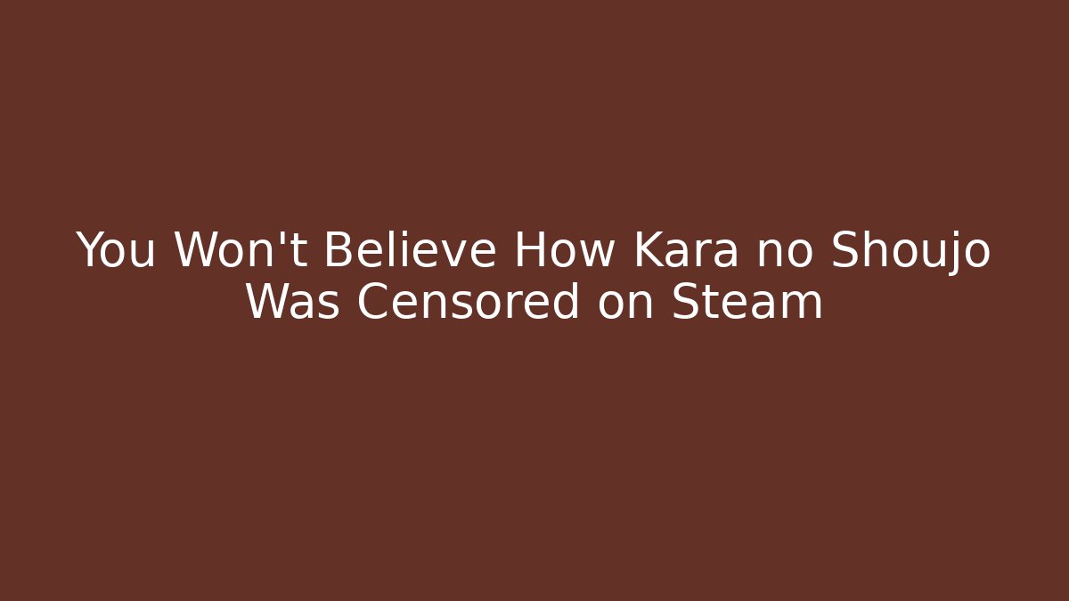 You Won't Believe How Kara no Shoujo Was Censored on Steam - Vintage E-Juice
