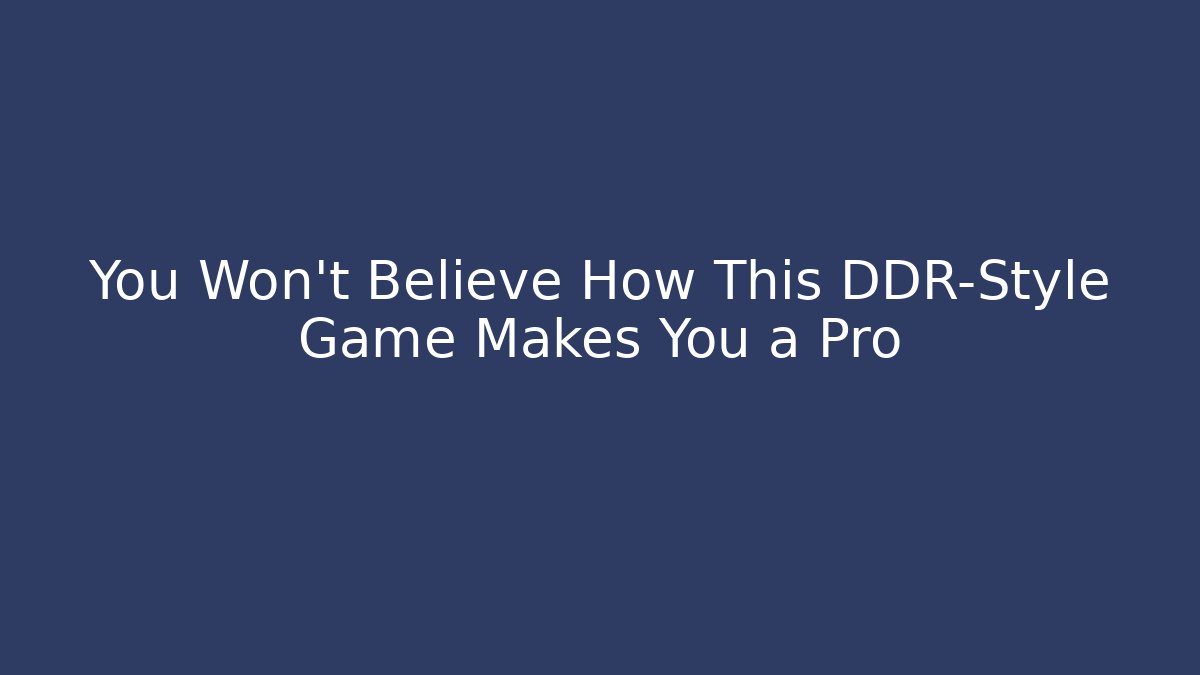 You Won't Believe How This DDR-Style Game Makes You a Pro