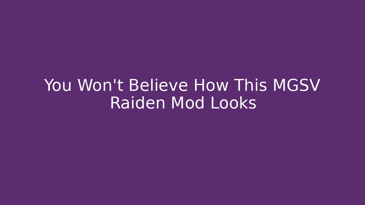 You Won't Believe How This MGSV Raiden Mod Looks