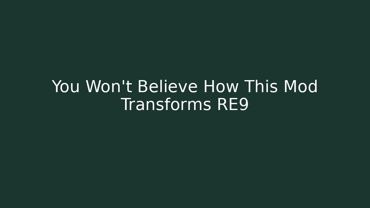 You Won't Believe How This Mod Transforms RE9