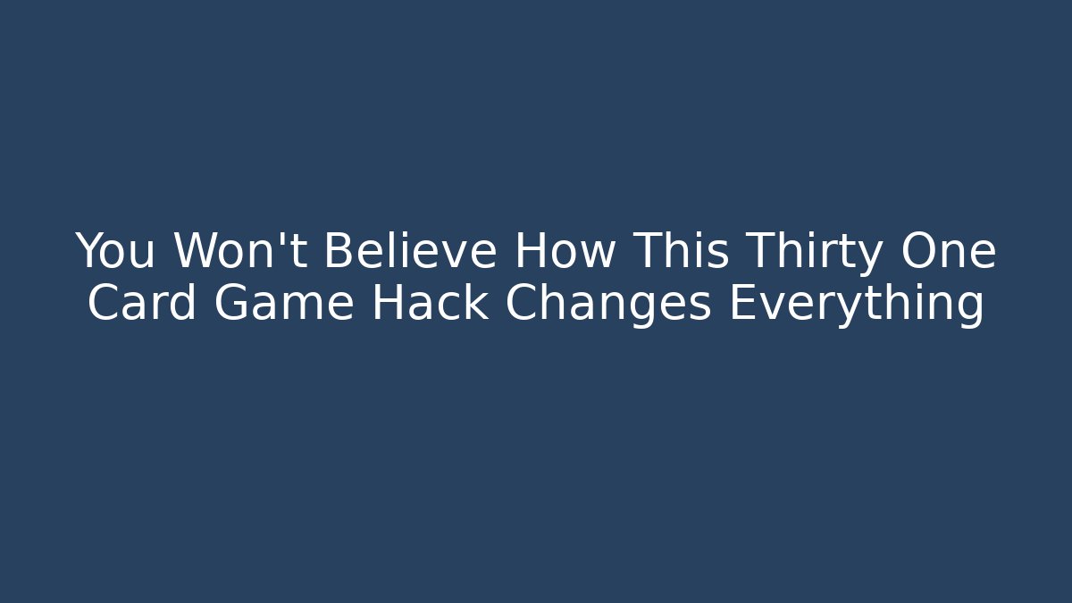 You Won't Believe How This Thirty One Card Game Hack Changes Everything
