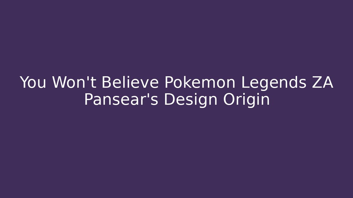 You Won't Believe Pokemon Legends ZA Pansear's Design Origin