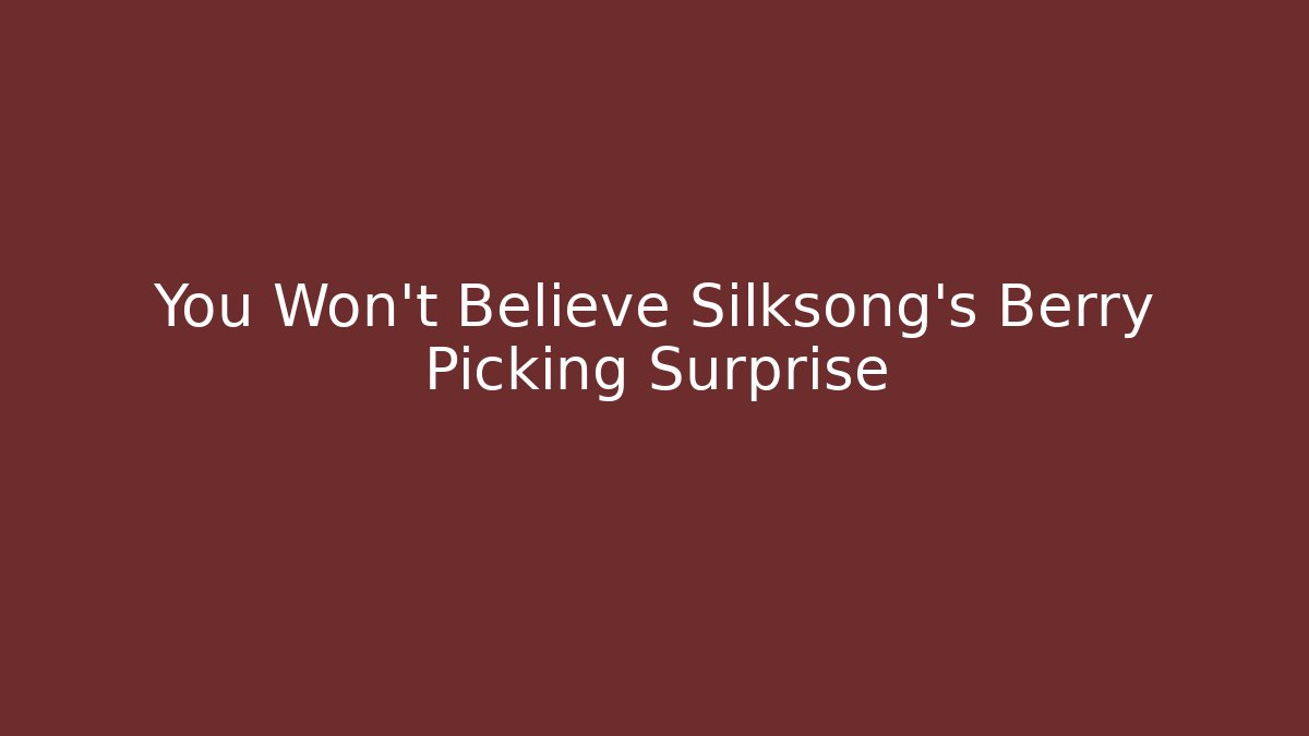 You Won't Believe Silksong's Berry Picking Surprise