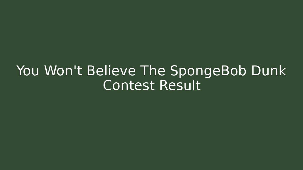 You Won't Believe The SpongeBob Dunk Contest Result