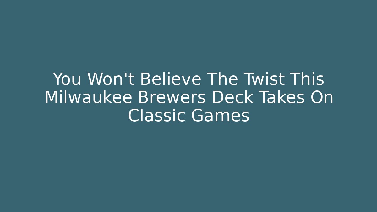 You Won't Believe The Twist This Milwaukee Brewers Deck Takes On Classic Games