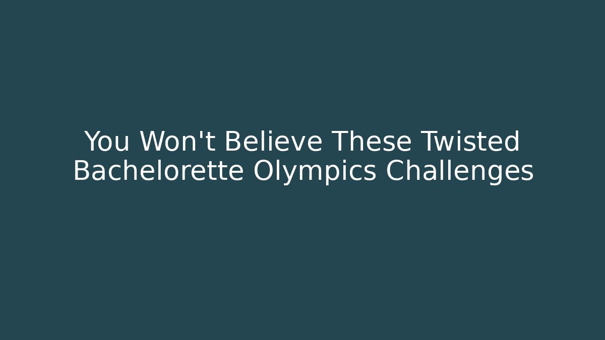 You Won't Believe These Twisted Bachelorette Olympics Challenges
