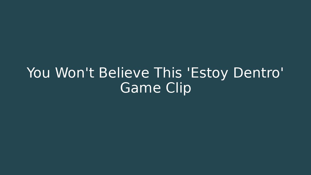 You Won't Believe This 'Estoy Dentro' Game Clip