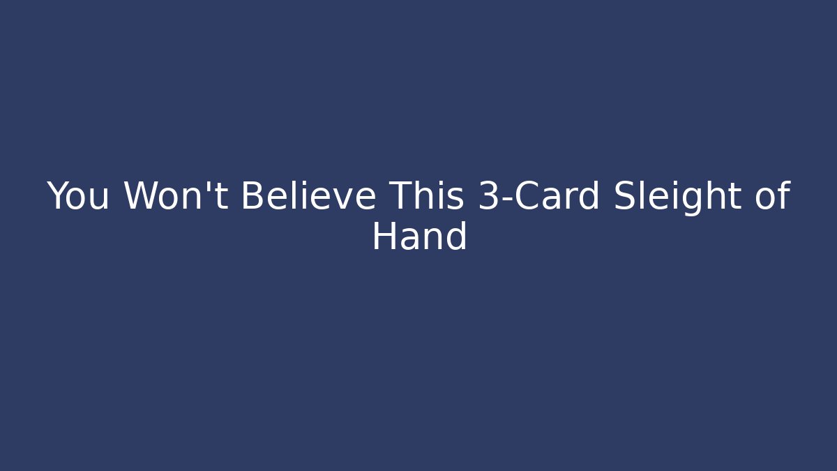 You Won't Believe This 3-Card Sleight of Hand