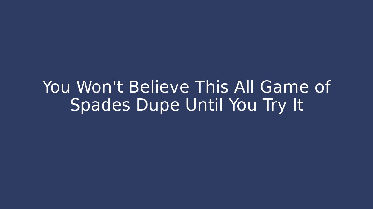 You Won't Believe This All Game of Spades Dupe Until You Try It
