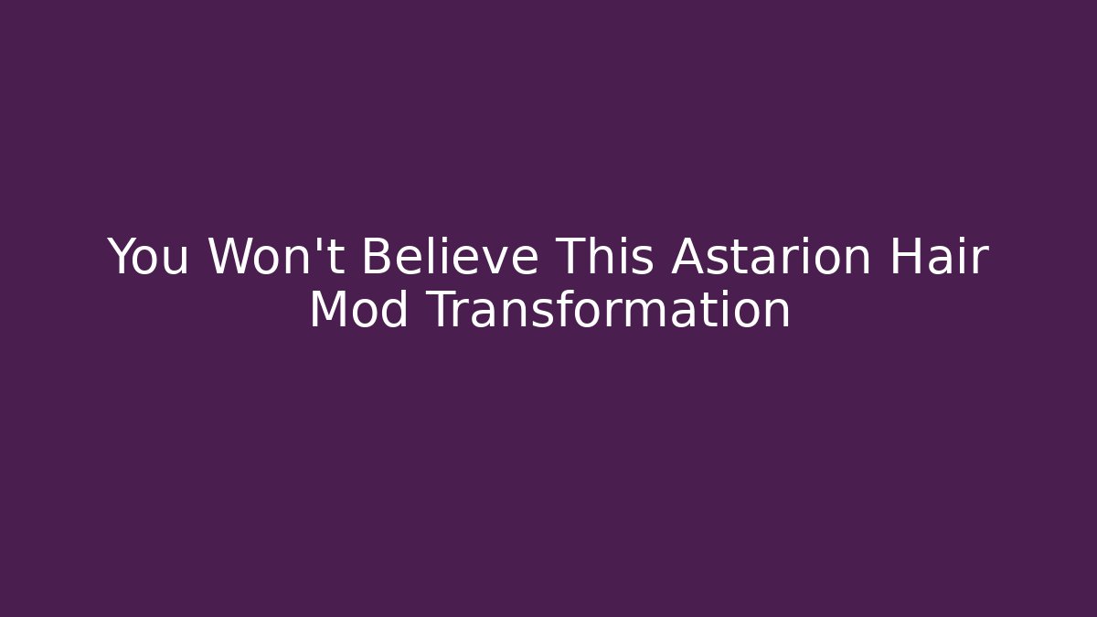 You Won't Believe This Astarion Hair Mod Transformation