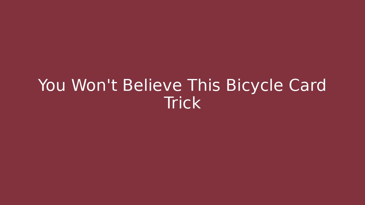 You Won't Believe This Bicycle Card Trick