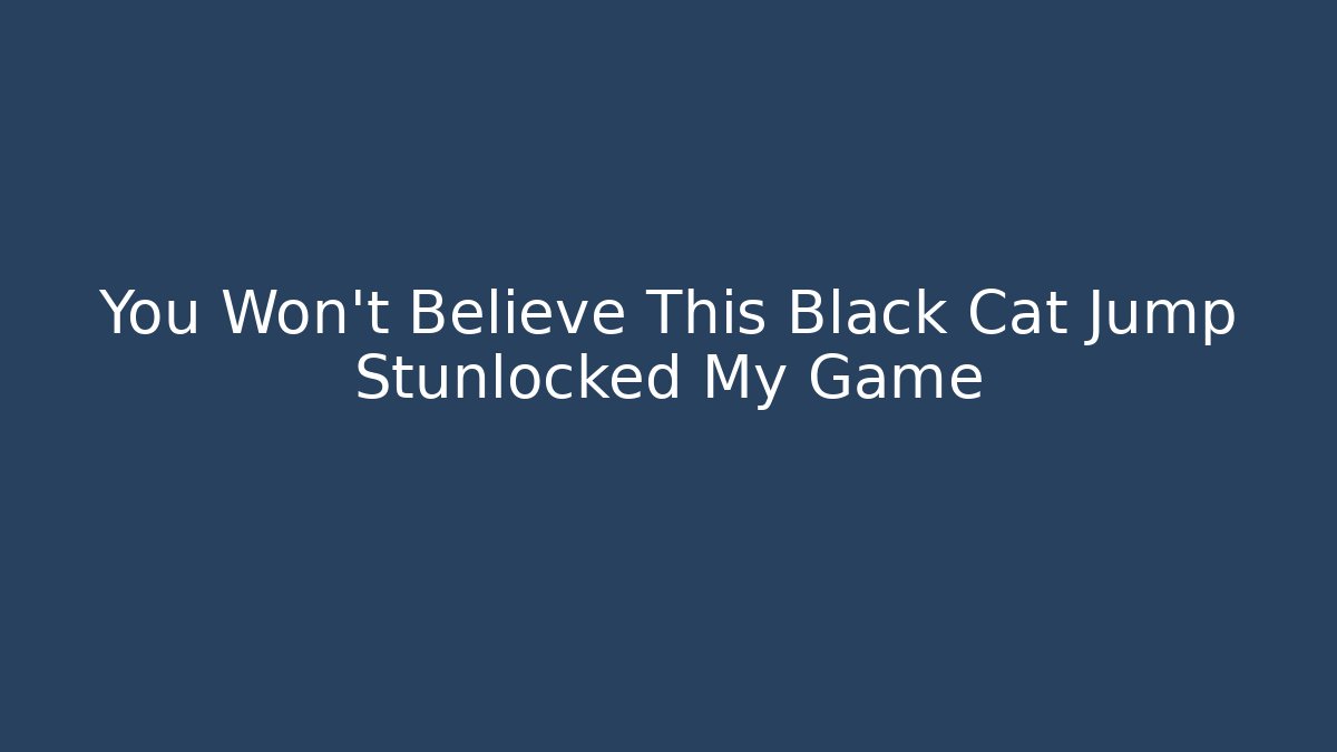 You Won't Believe This Black Cat Jump Stunlocked My Game