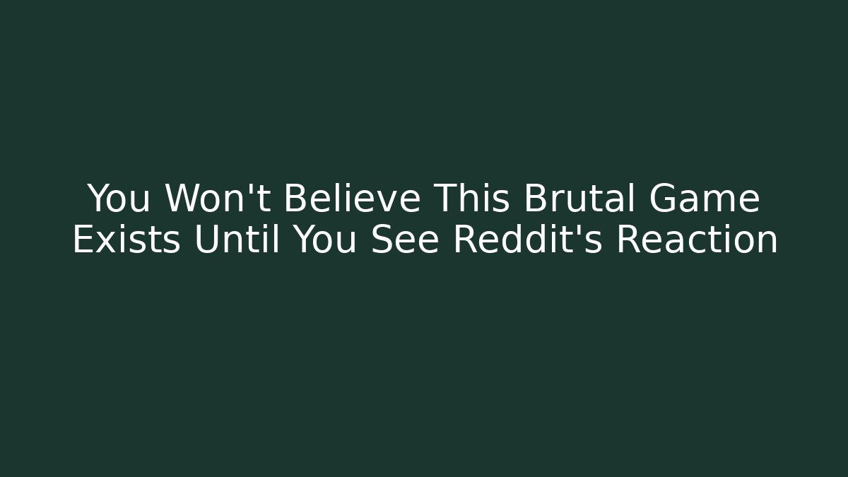 You Won't Believe This Brutal Game Exists Until You See Reddit's Reaction