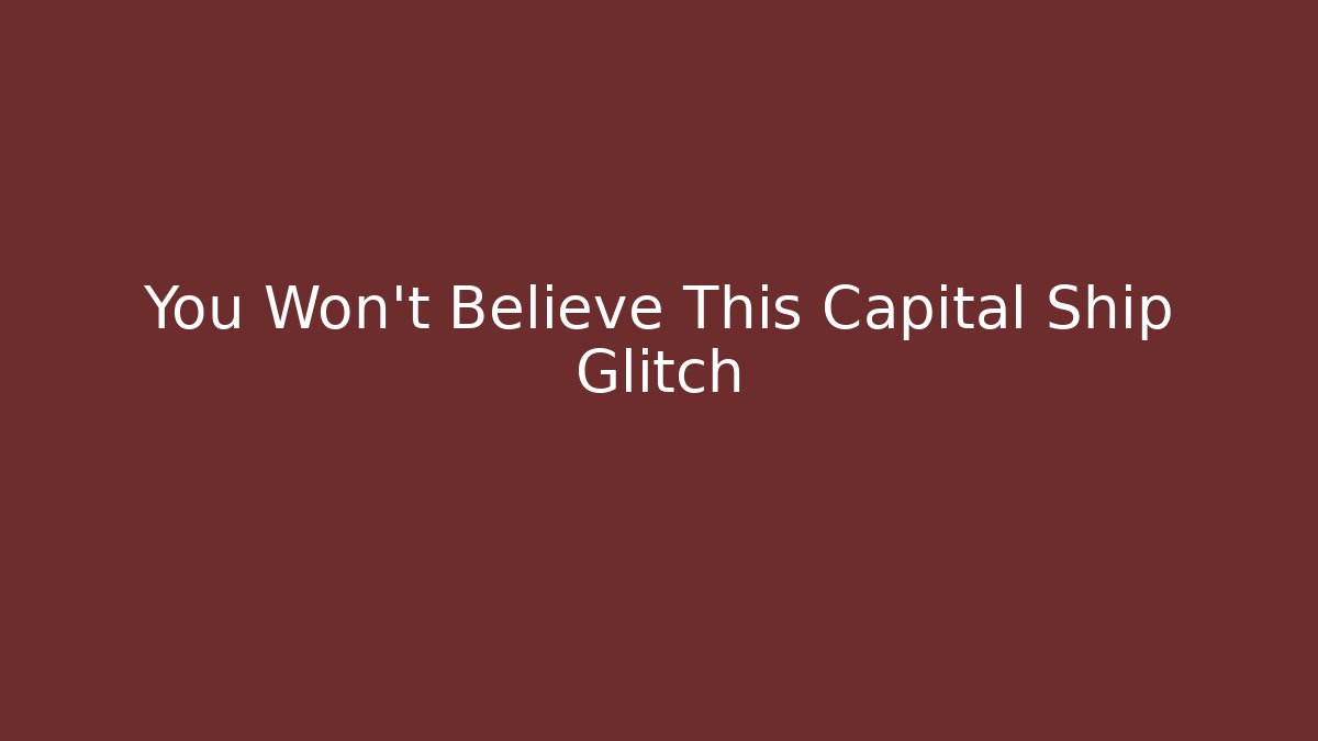 You Won't Believe This Capital Ship Glitch