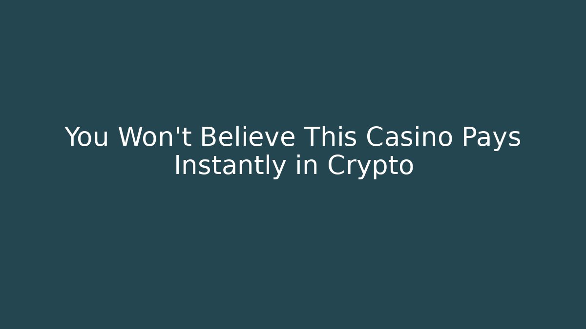 You Won't Believe This Casino Pays Instantly in Crypto