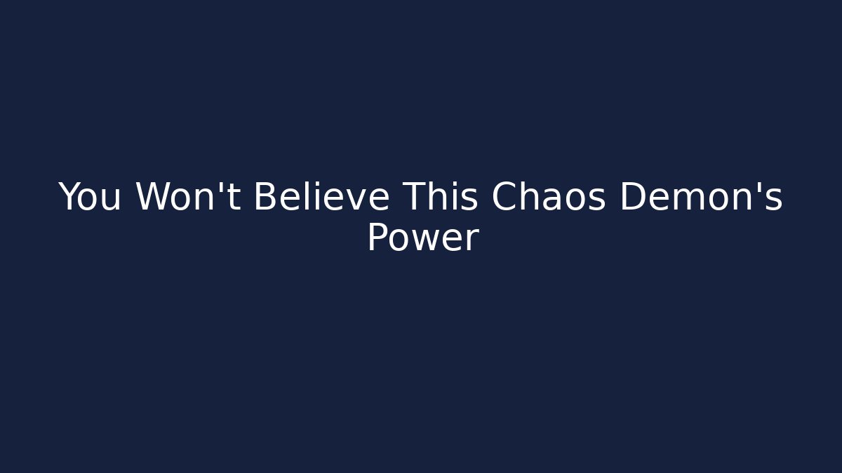 You Won't Believe This Chaos Demon's Power