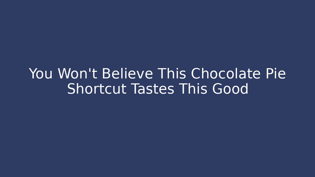 You Won't Believe This Chocolate Pie Shortcut Tastes This Good
