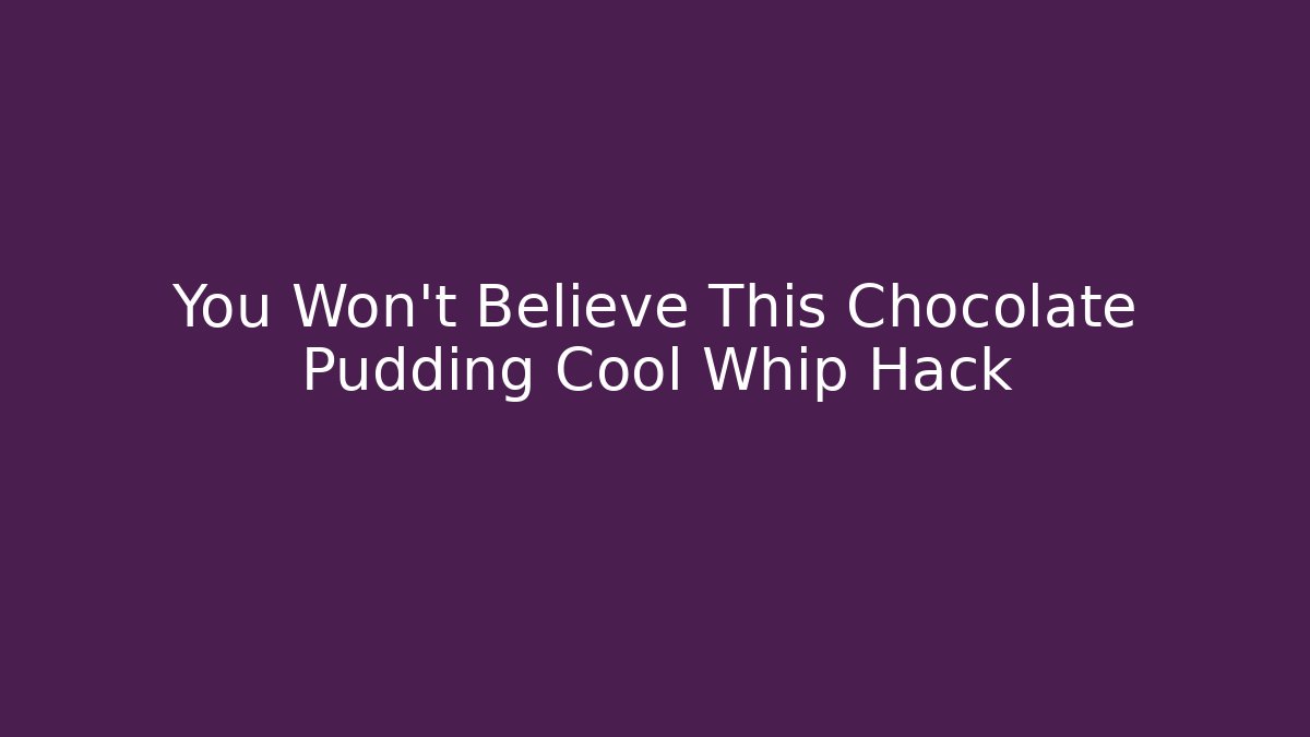You Won't Believe This Chocolate Pudding + Cool Whip Hack