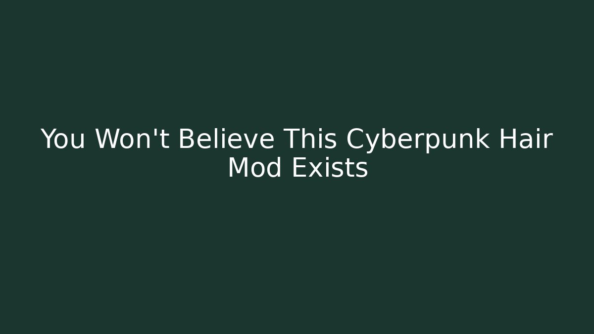 You Won't Believe This Cyberpunk Hair Mod Exists