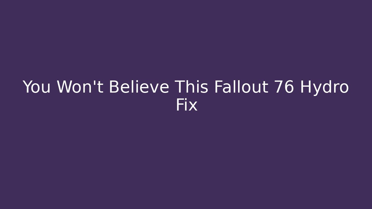You Won't Believe This Fallout 76 Hydro Fix - Vintage E-Juice
