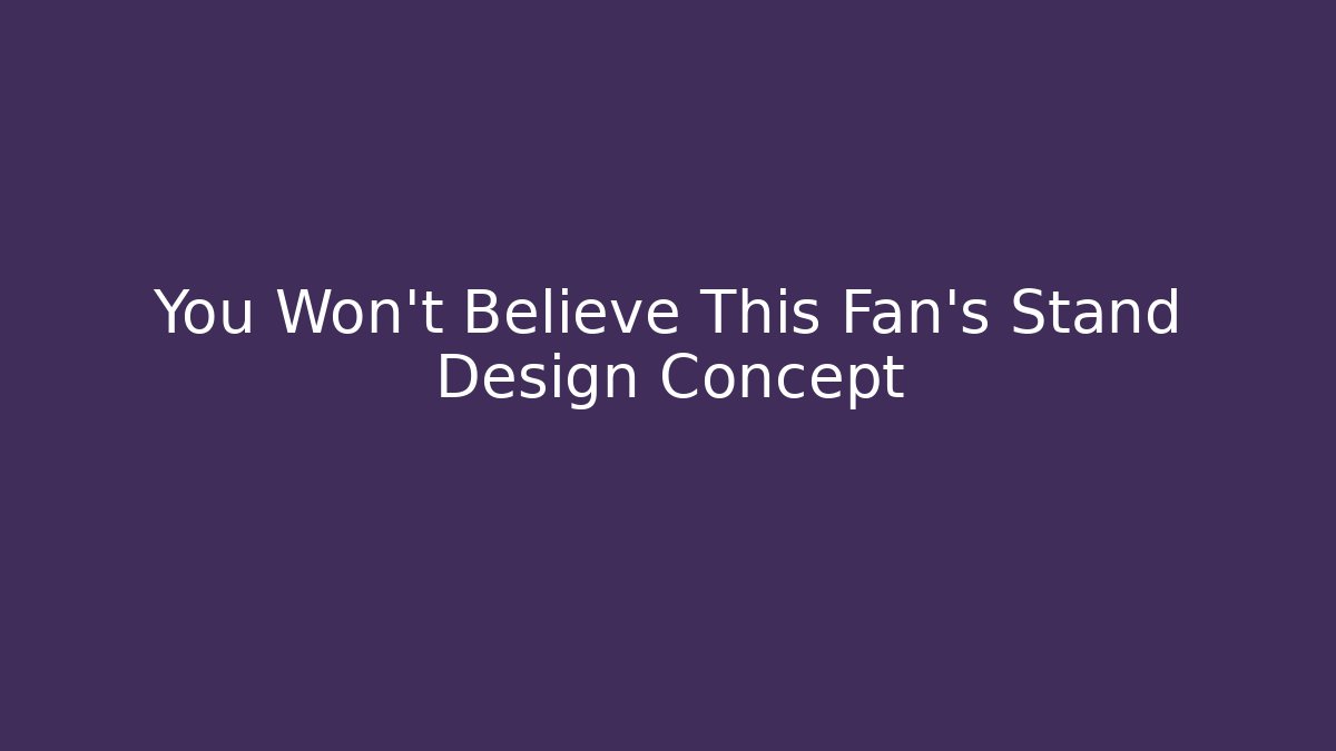 You Won't Believe This Fan's Stand Design Concept
