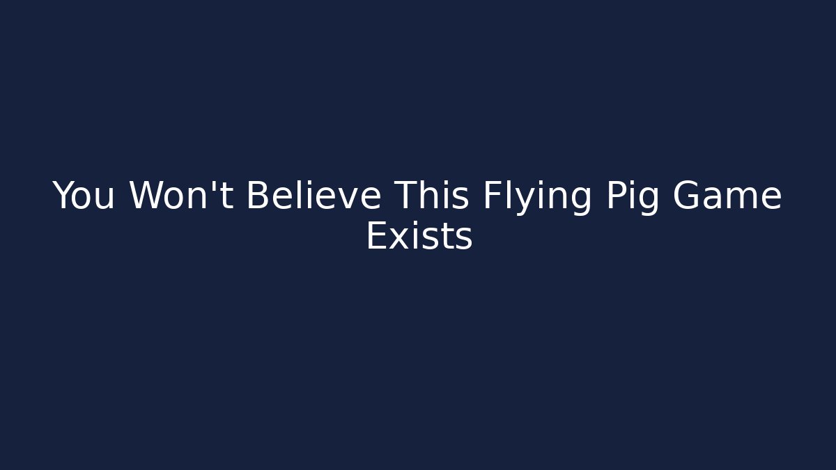 You Won't Believe This Flying Pig Game Exists - Vintage E-Juice