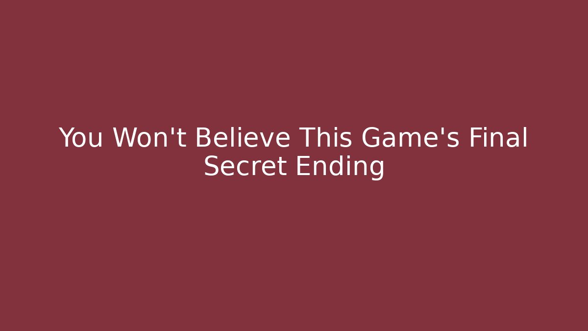 You Won't Believe This Game's Final Secret Ending