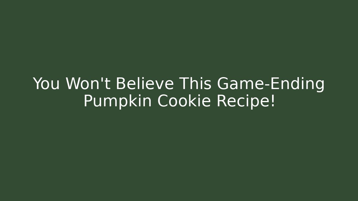 You Won't Believe This Game-Ending Pumpkin Cookie Recipe!