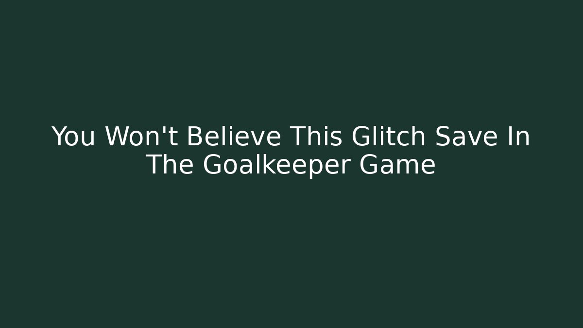 You Won't Believe This Glitch Save In The Goalkeeper Game