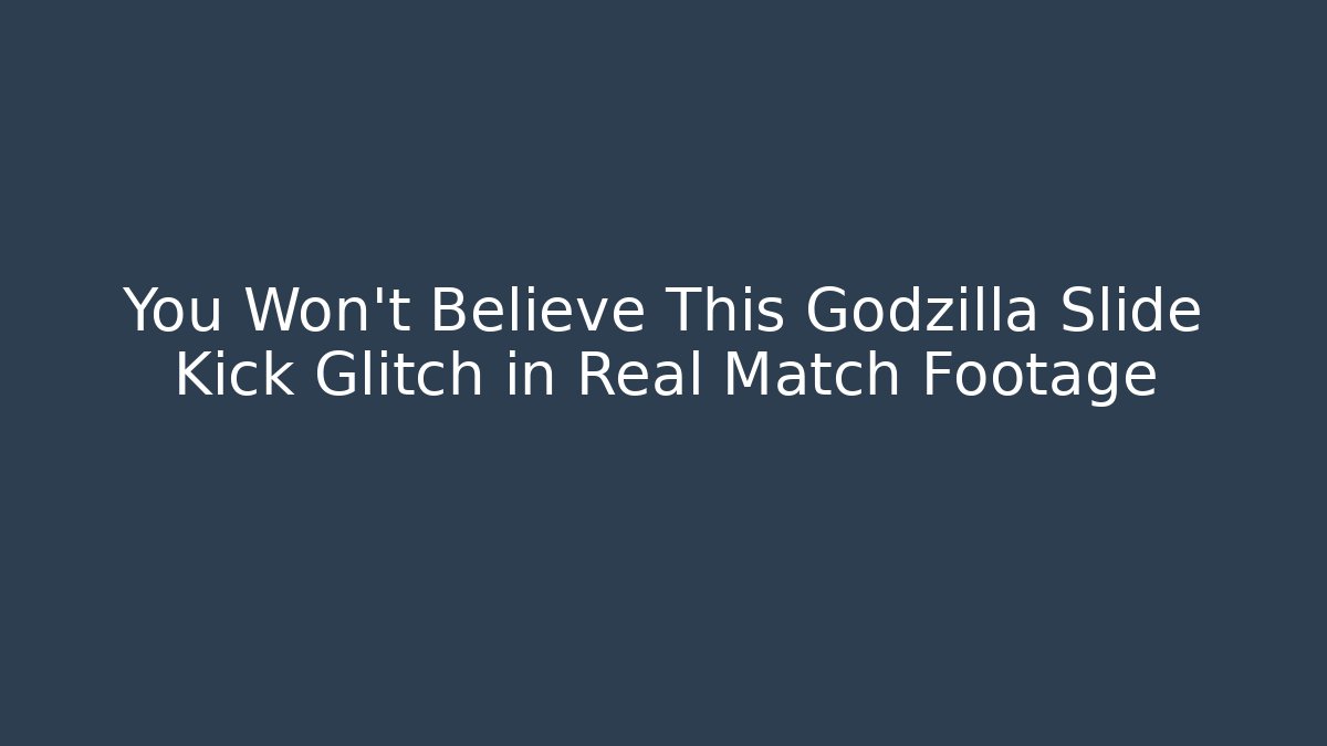 You Won't Believe This Godzilla Slide Kick Glitch in Real Match Footage