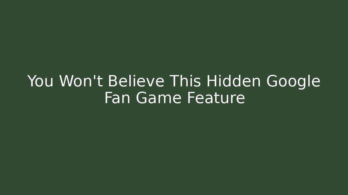 You Won't Believe This Hidden Google Fan Game Feature