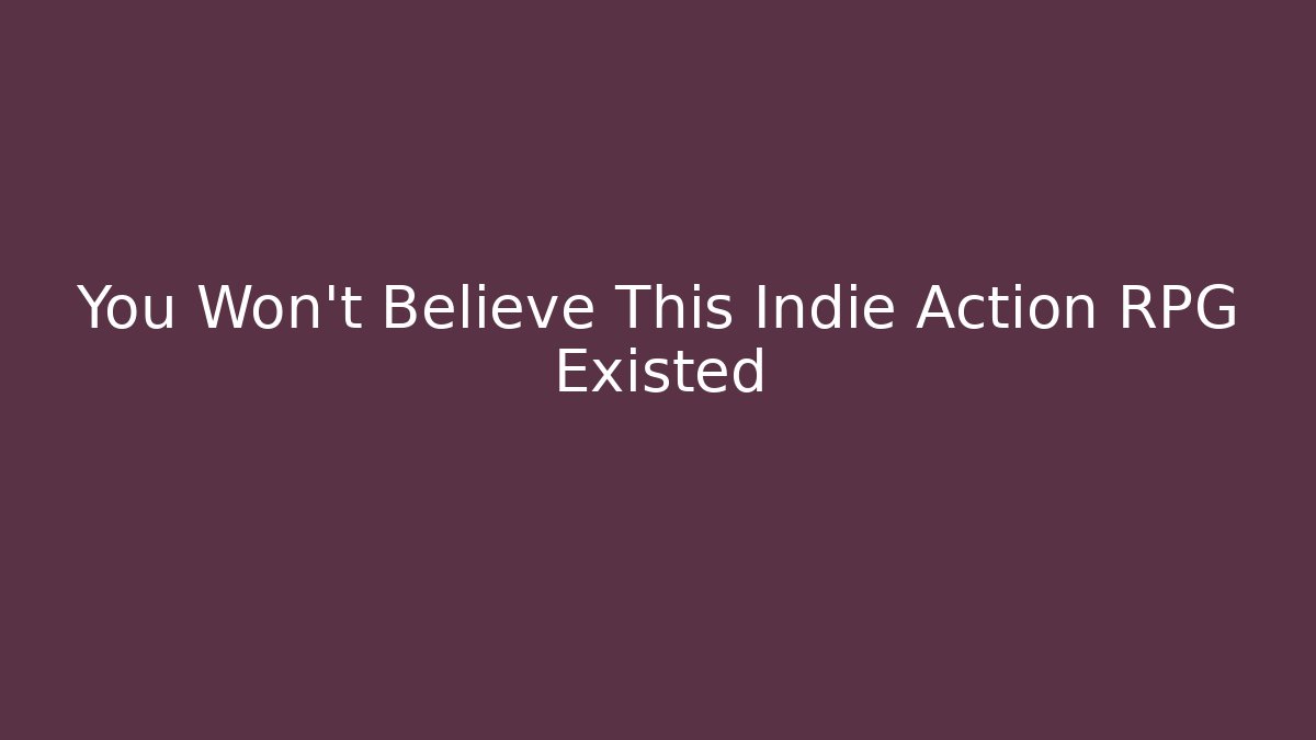 You Won't Believe This Indie Action RPG Existed