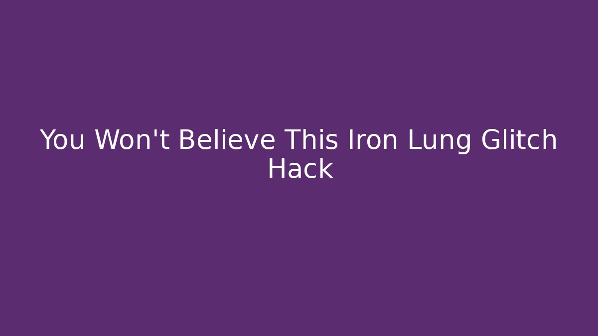 You Won't Believe This Iron Lung Glitch Hack