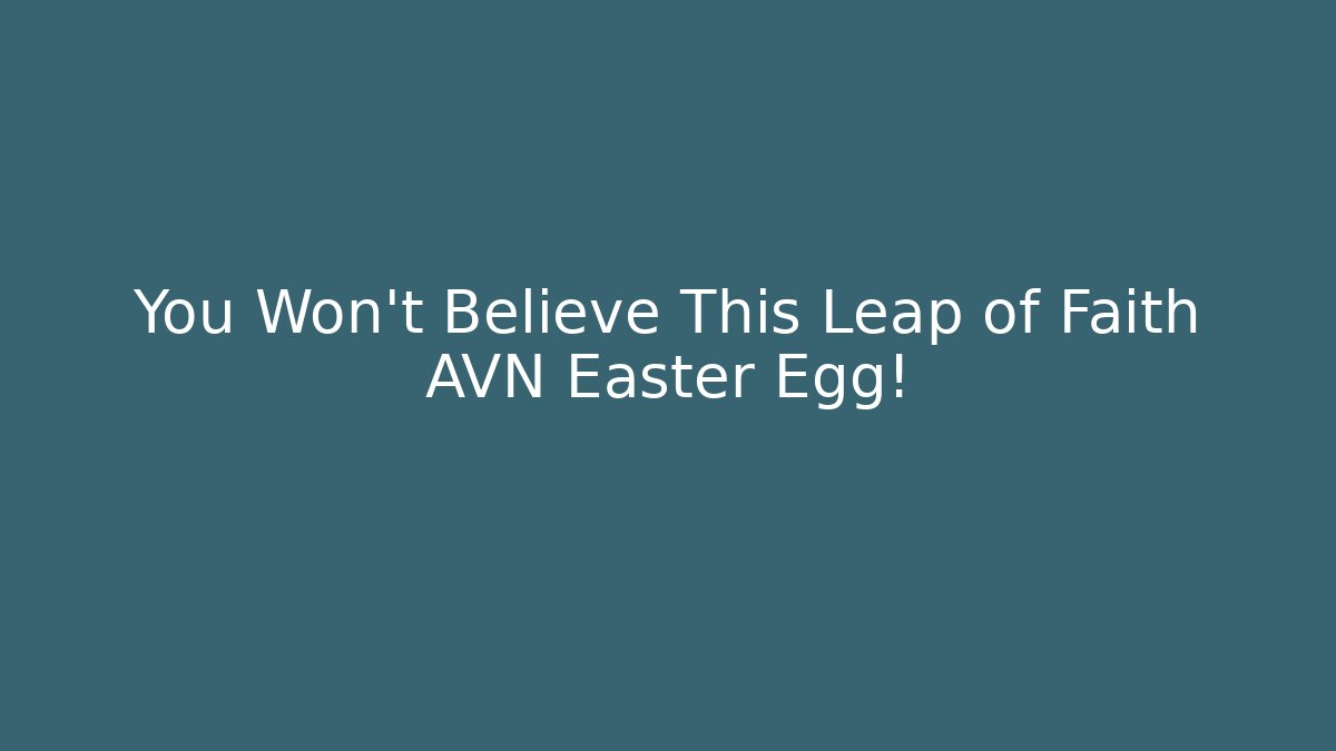 You Won't Believe This Leap of Faith AVN Easter Egg!