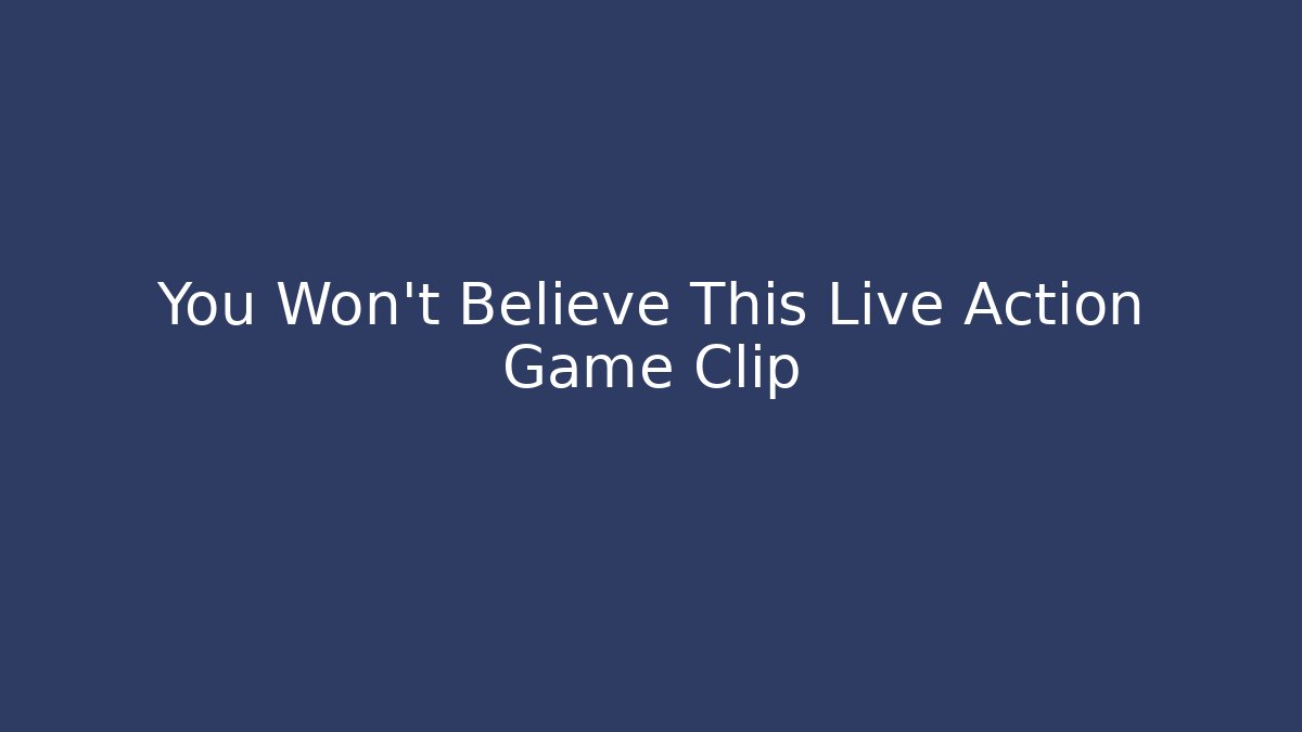 You Won't Believe This Live Action Game Clip