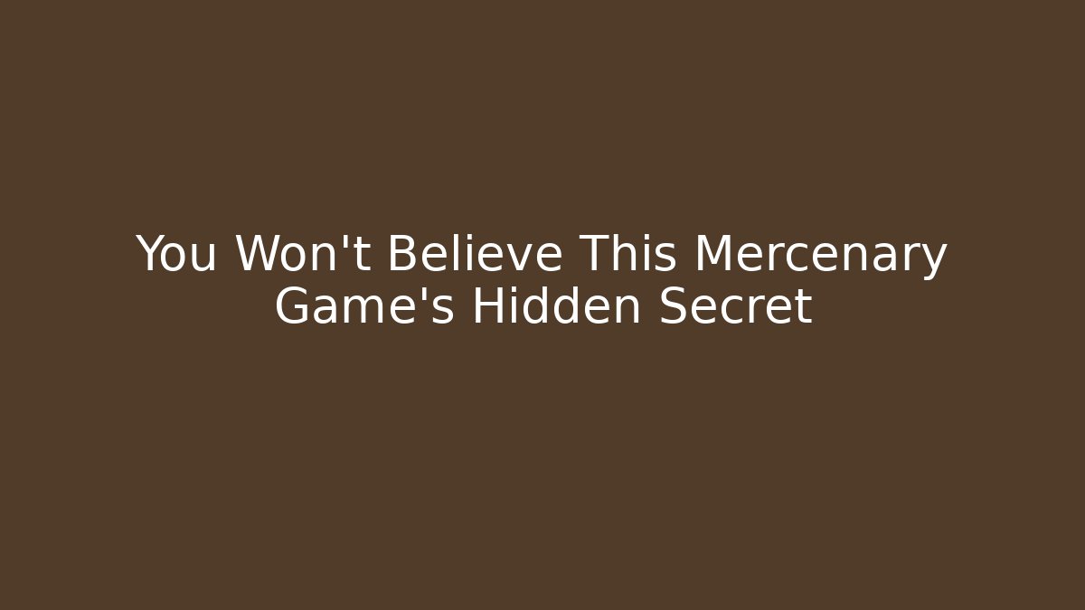 You Won't Believe This Mercenary Game's Hidden Secret