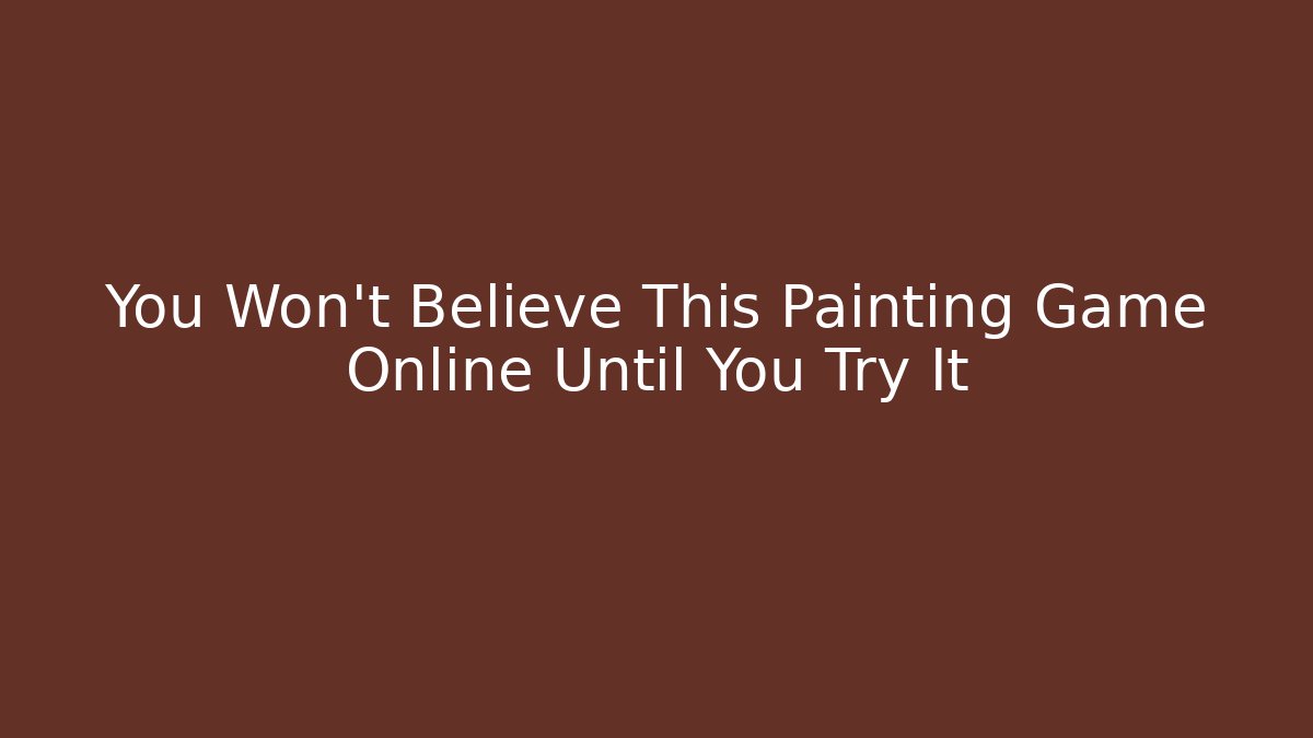 You Won't Believe This Painting Game Online Until You Try It