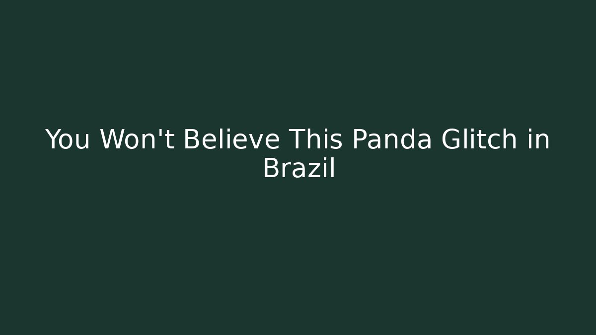 You Won't Believe This Panda Glitch in Brazil - Vintage E-Juice