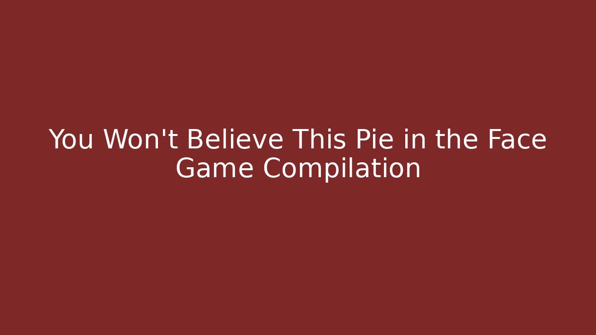 You Won't Believe This Pie in the Face Game Compilation - Vintage E-Juice