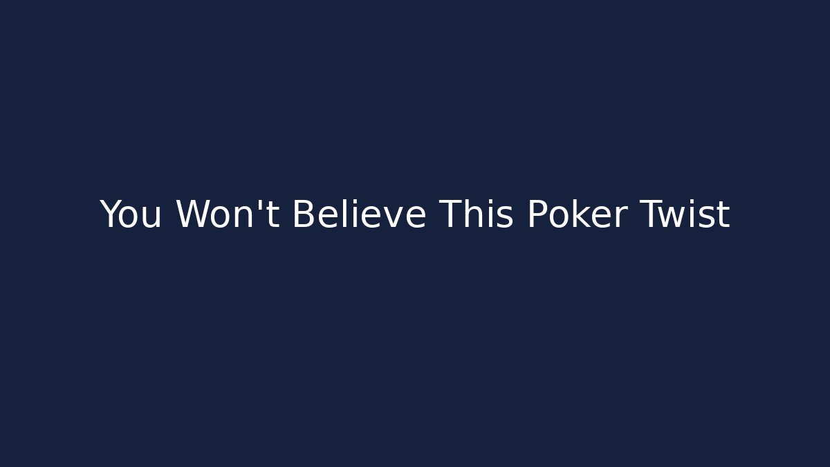 You Won't Believe This Poker Twist