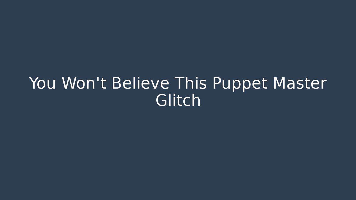 You Won't Believe This Puppet Master Glitch - Vintage E-Juice