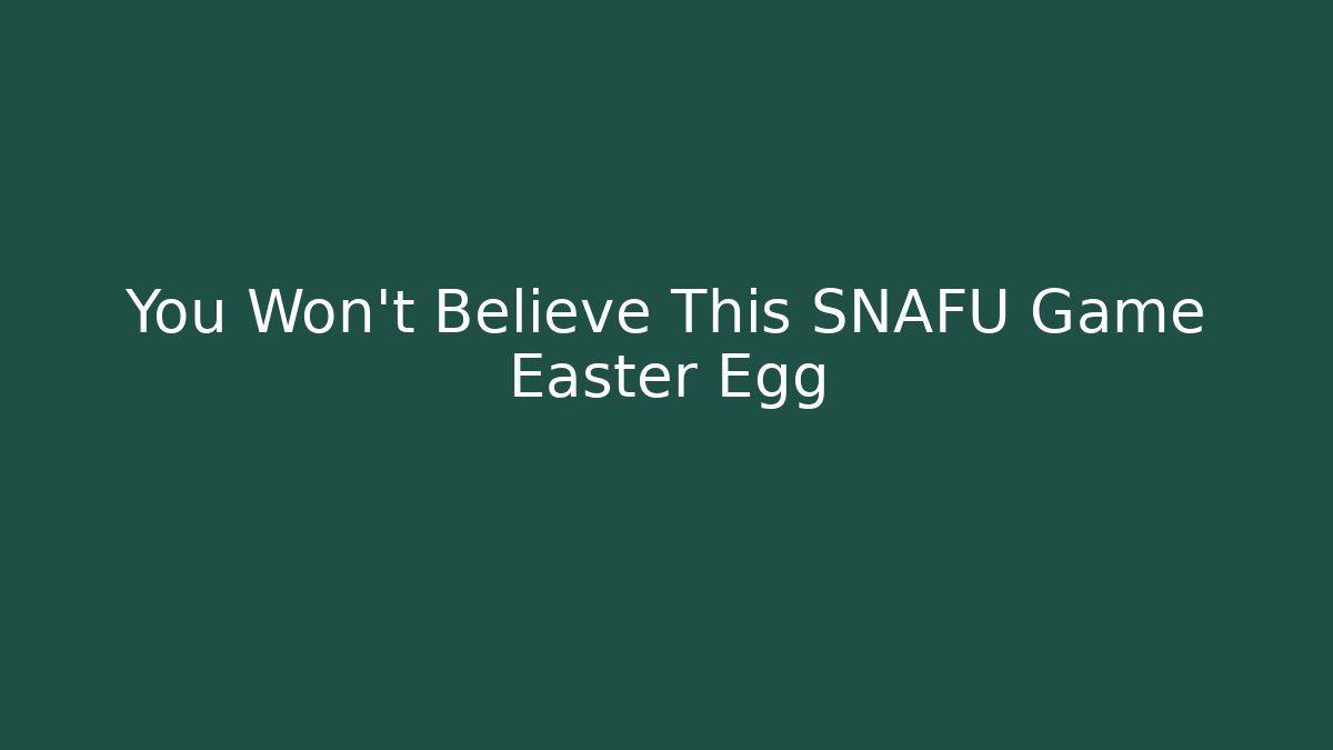 You Won't Believe This SNAFU Game Easter Egg - Vintage E-Juice