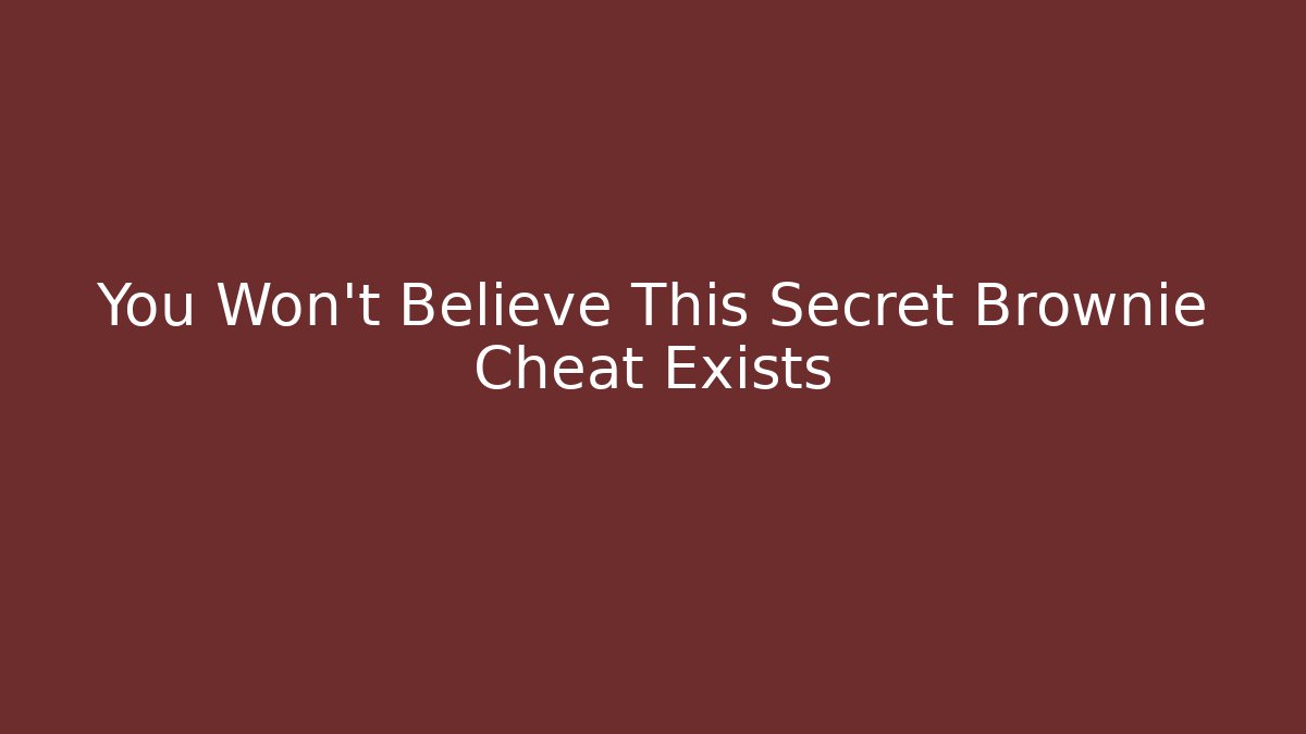 You Won't Believe This Secret Brownie Cheat Exists