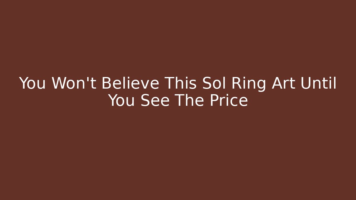 You Won't Believe This Sol Ring Art Until You See The Price