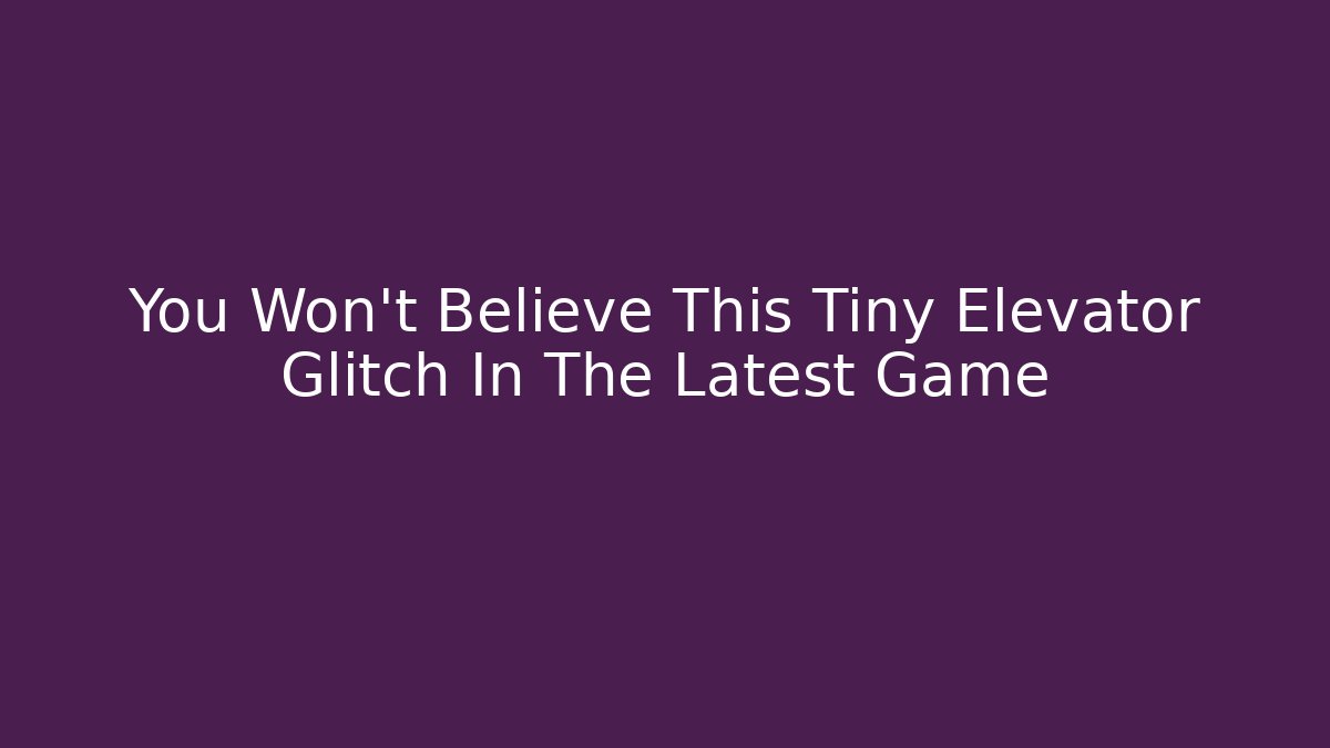 You Won't Believe This Tiny Elevator Glitch In The Latest Game