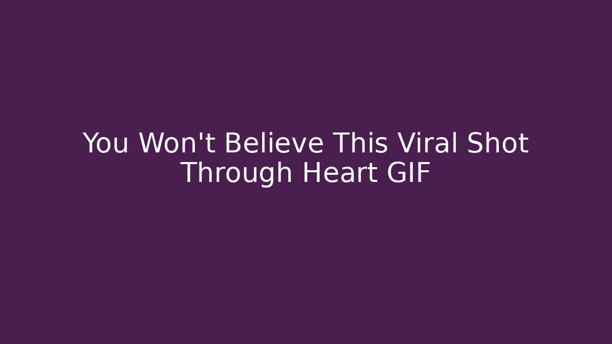 You Won't Believe This Viral Shot Through Heart GIF