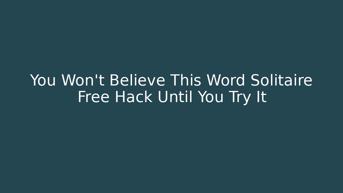 You Won't Believe This Word Solitaire Free Hack Until You Try It